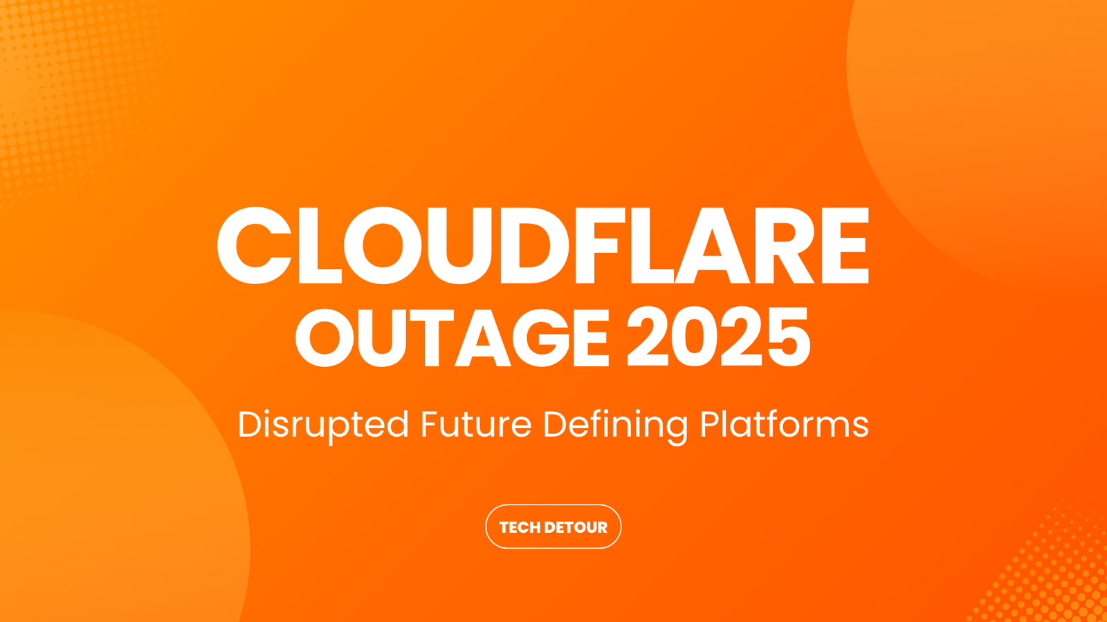 Cloudflare Outage 2025, The Chaos Creator to the Global Web