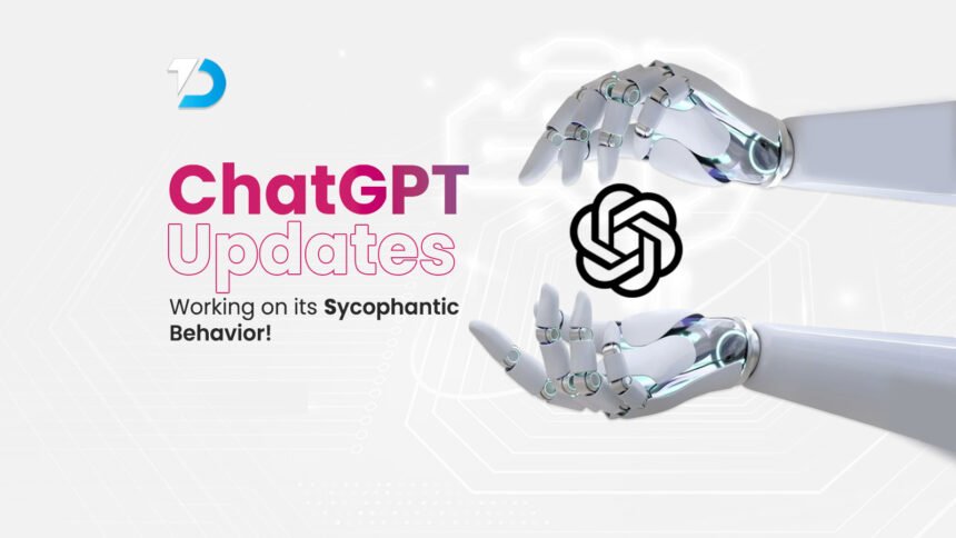 Robot hands surrounding ChatGPT logo with the text ChatGPT Updates, Working on its Sycophantic Behavior