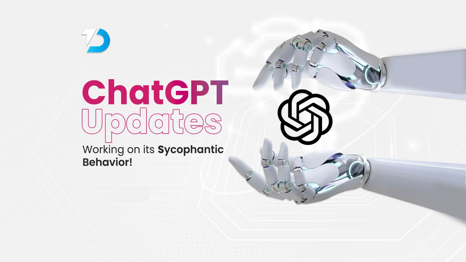Robot hands surrounding ChatGPT logo with the text ChatGPT Updates, Working on its Sycophantic Behavior
